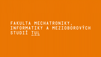 Fakulta mechatroniky, informatiky a mezioborových studií. Technická univerzita v Liberci Fakulta mechatroniky, informatiky a mezioborových studií. Technická univerzita v Liberci